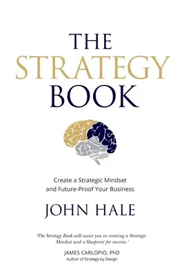 The Strategy Book: Create a Strategic Mindset and Future-Proof Your Business (Crearea unei mentalități strategice și asigurarea viitorului afacerii) - The Strategy Book: Create a Strategic Mindset and Future-Proof Your Business