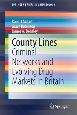 County Lines: Rețele criminale și evoluția piețelor drogurilor în Marea Britanie - County Lines: Criminal Networks and Evolving Drug Markets in Britain