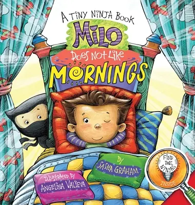 Lui Milo nu-i plac diminețile: O carte a micilor ninja - Milo Does Not Like Mornings: A Tiny Ninja Book