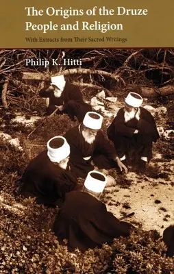 Originile poporului și religiei druze: Cu extrase din scrierile lor sacre - The Origins of the Druze People and Religion: With Extracts from Their Sacred Writings