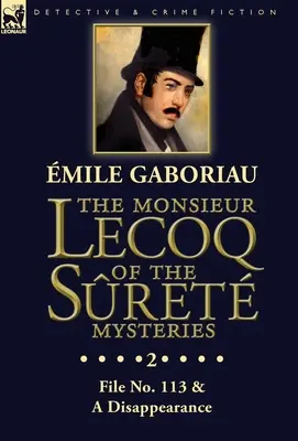 Misterele lui Monsieur Lecoq de la Sret: Volumul 2- Dosarul nr. 113 & O dispariție - The Monsieur Lecoq of the Sret Mysteries: Volume 2- File No. 113 & A Disappearance