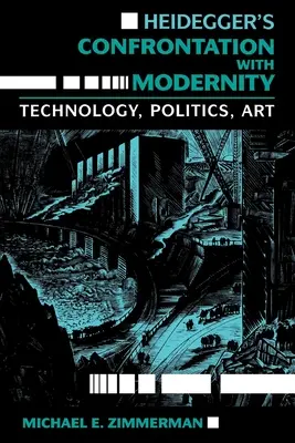 Confruntarea lui Heidegger cu modernitatea: Tehnologie, politică și artă - Heidegger's Confrontation with Modernity: Technology, Politics, and Art