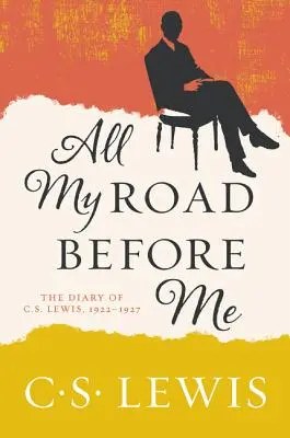 Tot drumul meu înaintea mea: Jurnalul lui C. S. Lewis, 1922-1927 - All My Road Before Me: The Diary of C. S. Lewis, 1922-1927