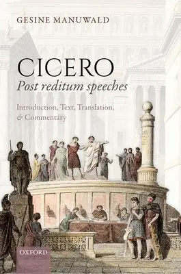 Cicero, Discursuri post reditum: Introducere, text, traducere și comentariu - Cicero, Post Reditum Speeches: Introduction, Text, Translation, and Commentary