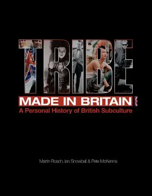 Trib: Made in Britain: O istorie personală a subculturii britanice - Tribe: Made in Britain: A Personal History of British Subculture