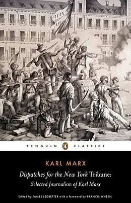 Dispecerate pentru New York Tribune: Selecția jurnalistică a lui Karl Marx - Dispatches for the New York Tribune: Selected Journalism of Karl Marx