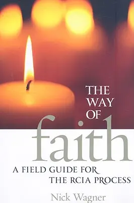 Calea credinței: Un ghid de teren pentru procesul RCIA - The Way of Faith: A Field Guide to the RCIA Process