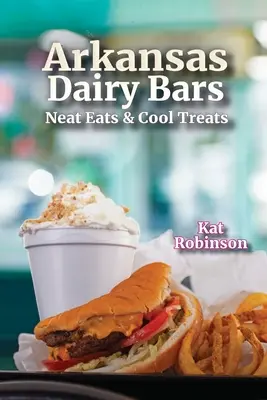 Arkansas Dairy Bars: Mâncăruri gustoase și tratamente răcoroase - Arkansas Dairy Bars: Neat Eats and Cool Treats