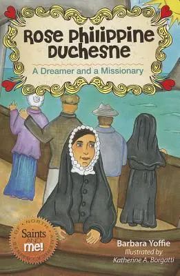 Rose Philippine Duchesne: O visătoare și o misionară - Rose Philippine Duchesne: A Dreamer and a Missionary