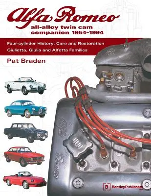 Alfa Romeo All-Alloy Twin CAM Companion, 1954-1994: Istorie, îngrijire și restaurare cu patru cilindri: Familiile Giulietta, Giulia și Alfetta - Alfa Romeo All-Alloy Twin CAM Companion, 1954-1994: Four-Cylinder History, Care, and Restoration: Giulietta, Giulia, and Alfetta Families
