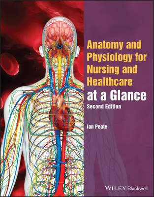 Anatomy and Physiology for Nursing and Healthcare Students at a Glance (Anatomie și fiziologie pentru asistenții medicali și studenții din domeniul sănătății) - Anatomy and Physiology for Nursing and Healthcare Students at a Glance