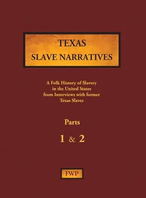 Texas Slave Narratives - Parts 1 & 2: O istorie populară a sclaviei în Statele Unite din interviuri cu foști sclavi - Texas Slave Narratives - Parts 1 & 2: A Folk History of Slavery in the United States from Interviews with Former Slaves