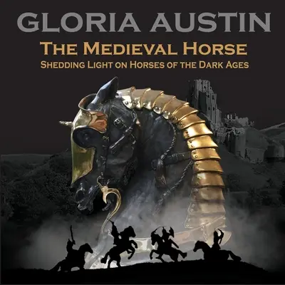 Calul medieval: Lumină asupra cailor din Evul Mediu - The Medieval Horse: Shedding Light on Horses of the Dark Ages