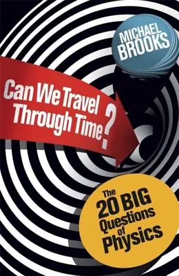 Putem călători în timp? - Cele 20 de mari întrebări din fizică - Can We Travel Through Time? - The 20 Big Questions in Physics