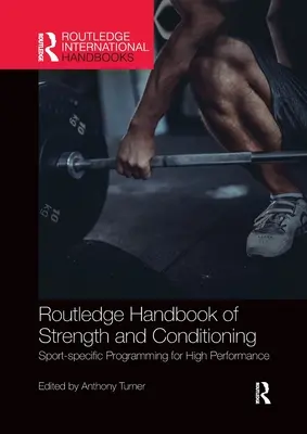 Routledge Handbook of Strength and Conditioning: Programare specifică sportului pentru înaltă performanță - Routledge Handbook of Strength and Conditioning: Sport-Specific Programming for High Performance