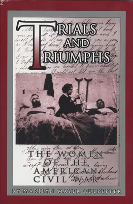 Încercări și triumfuri: Femeile din războiul civil american - Trials and Triumphs: The Women of the American Civil War