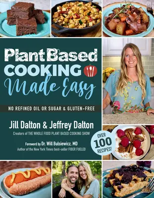 Gătitul pe bază de plante făcut ușor: Peste 100 de rețete - Plant Based Cooking Made Easy: Over 100 Recipes