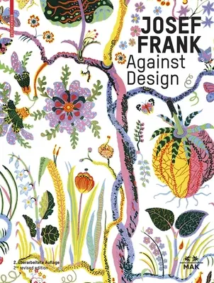 Josef Frank - Împotriva designului: Opera antiformalistă a arhitectului / Das Anti-Formalistische Werk Des Architekten - Josef Frank - Against Design: The Architect's Anti-Formalist Oeuvre / Das Anti-Formalistische Werk Des Architekten