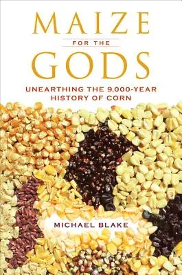 Maize for the Gods: Descoperirea istoriei de 9.000 de ani a porumbului - Maize for the Gods: Unearthing the 9,000-Year History of Corn
