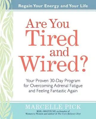 Ești obosit și excitat?: Programul tău dovedit de 30 de zile pentru a depăși oboseala suprarenală și a te simți fantastic - Are You Tired and Wired?: Your Proven 30-Day Program for Overcoming Adrenal Fatigue and Feeling Fantastic