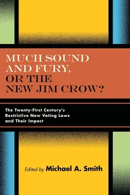 Mult sunet și furie, sau noul Jim Crow?: The Twenty-First Century's Restrictive New Voting Laws and Their Impact - Much Sound and Fury, or the New Jim Crow?: The Twenty-First Century's Restrictive New Voting Laws and Their Impact