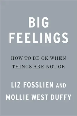 Sentimente mari: Cum să fii bine când lucrurile nu sunt bine - Big Feelings: How to Be Okay When Things Are Not Okay