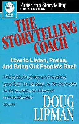 The Storytelling Coach (Antrenorul de povestiri): Cum să asculți, să lauzi și să scoți ce au oamenii mai bun (American Storytelling) - The Storytelling Coach: How to Listen, Praise, and Bring Out People's Best (American Storytelling)