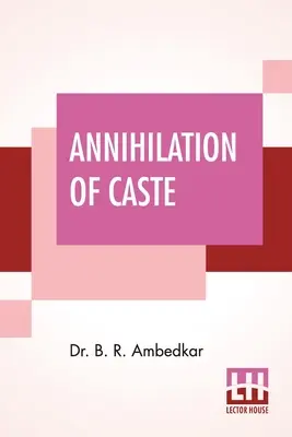 Anihilarea castelor: Cu un răspuns către Mahatma Gandhi - Annihilation Of Caste: With A Reply To Mahatma Gandhi