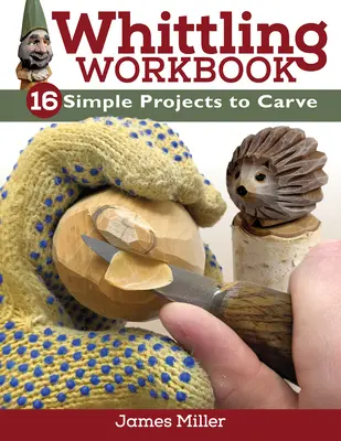Whittling Workbook: 14 proiecte simple de sculptat - Whittling Workbook: 14 Simple Projects to Carve