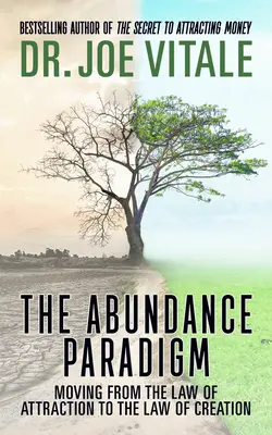 Paradigma Abundenței: Trecerea de la legea atracției la legea creației - The Abundance Paradigm: Moving from the Law of Attraction to the Law of Creation