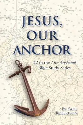 Isus, ancora noastră: #2 în seria Live Anchored - Jesus Our Anchor: #2 in the Live Anchored Series