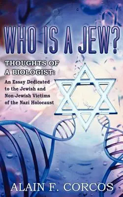Cine este un evreu? Gândurile unui biolog: Un eseu dedicat victimelor evreiești și neevreiești ale Holocaustului nazist - Who is a Jew? Thoughts of a Biologist: An Essay Dedicated to the Jewish and Non-Jewish Victims of the Nazi Holocaust