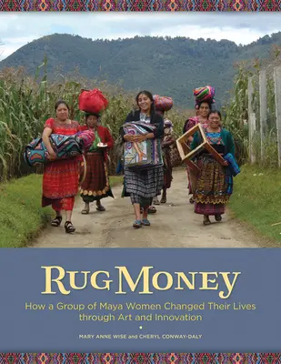 Rug Money: Cum un grup de femei mayașe și-au schimbat viața prin artă și inovație - Rug Money: How a Group of Maya Women Changed Their Lives Through Art and Innovation
