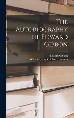 Autobiografia lui Edward Gibbon - The Autobiography of Edward Gibbon