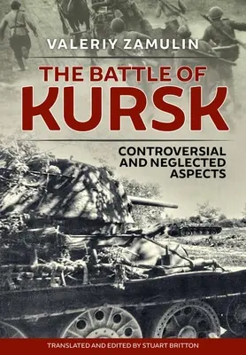 Bătălia de la Kursk: Aspecte controversate și neglijate - The Battle of Kursk: Controversial and Neglected Aspects