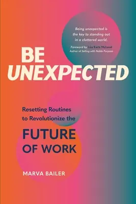Be Unexpected: Resetarea rutinelor pentru a revoluționa viitorul muncii - Be Unexpected: Resetting Routines to Revolutionize the Future of Work