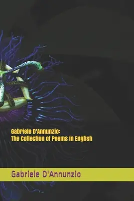 Gabriele D'Annunzio: Culegere de poezii în limba engleză - Gabriele D'Annunzio: The Collection of Poems in English