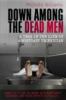 Jos printre morți - Un an din viața unui tehnician mortuar - Down Among the Dead Men - A Year in the Life of a Mortuary Technician