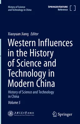 Influențe occidentale în istoria științei și tehnologiei în China modernă: History of Science and Technology in China Volume 5 - Western Influences in the History of Science and Technology in Modern China: History of Science and Technology in China Volume 5