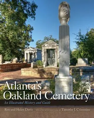Cimitirul Oakland din Atlanta: O istorie și un ghid ilustrate - Atlanta's Oakland Cemetery: An Illustrated History and Guide