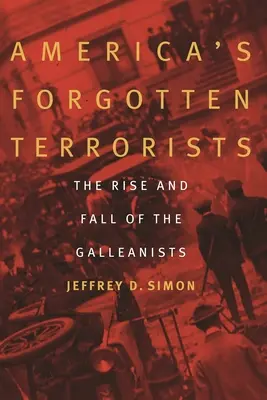 Teroriștii uitați ai Americii: Ascensiunea și decăderea Galleștilor - America's Forgotten Terrorists: The Rise and Fall of the Galleanists