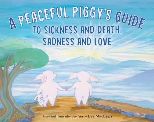 Ghidul unui purceluș pașnic pentru boală și moarte, tristețe și iubire - A Peaceful Piggy's Guide to Sickness and Death, Sadness and Love