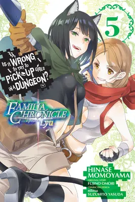 Este greșit să încerci să agăți fete într-o temniță? Familia Chronicle Episode Lyu, Vol. 5 (Manga) - Is It Wrong to Try to Pick Up Girls in a Dungeon? Familia Chronicle Episode Lyu, Vol. 5 (Manga)