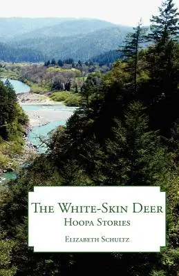 Cerbul cu piele albă: Povești Hoopa - The White-Skin Deer: Hoopa Stories
