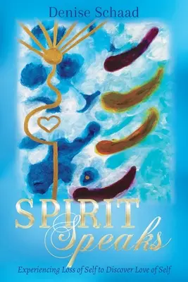 Spiritul vorbește: Experimentarea pierderii de sine pentru a descoperi iubirea de sine - Spirit Speaks: Experiencing Loss of Self to Discover Love of Self