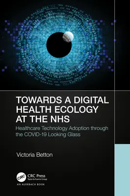 Către o ecologie digitală: Adoptarea NHS Digital prin prisma COVID-19 - Towards a Digital Ecology: NHS Digital Adoption through the COVID-19 Looking Glass