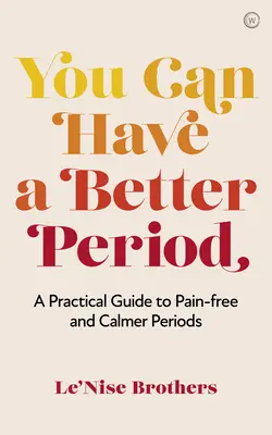 Poți avea o perioadă mai bună: Un ghid practic pentru perioade fără dureri și mai calme - You Can Have a Better Period: A Practical Guide to Pain-Free and Calmer Periods