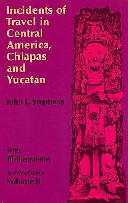 Incidente de călătorie în America Centrală, Chiapas și Yucatan, Vol. 2 - Incidents of Travel in Central America, Chiapas, and Yucatan, Vol. 2