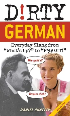 Dirty German: Ediția a doua: Argoul cotidian de la What's Up? la F*%# Off! - Dirty German: Second Edition: Everyday Slang from What's Up? to F*%# Off!