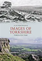 Imagini din Yorkshire de-a lungul timpului - Images of Yorkshire Through Time